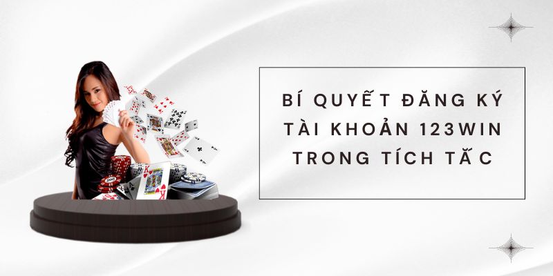 Bí quyết đăng ký tài khoản 123win trong tích tắc