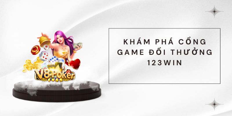 Khám phá cổng game đổi thưởng 123win